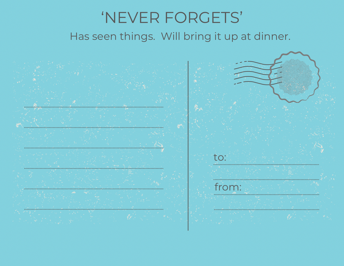A square postcard-style design with the title 'NEVER FORGETS' at the top, a tagline reading 'Has seen things. Will bring it up at dinner.